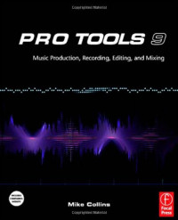 Pro Tools 9: Music Production, Recording, Editing, and Mixing