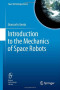 Introduction to the Mechanics of Space Robots (Space Technology Library)