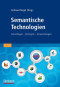 Semantische Technologien: Grundlagen. Konzepte. Anwendungen. (German Edition)