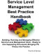 Service Level Management Best Practice Handbook: Building, Running and Managing Effective Service Level Management SLAs - Ready to Use Supporting Documents Bringing ITIL Theory into Practice