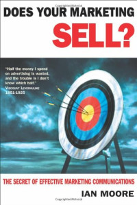 Does Your Marketing Sell?: The Secret of Effective Marketing Communications