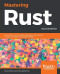 Mastering Rust: Learn about memory safety, type system, concurrency, and the new features of Rust 2018 edition, 2nd Edition