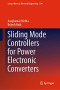 Sliding Mode Controllers for Power Electronic Converters (Lecture Notes in Electrical Engineering, 534)