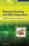 Remote Sensing and GIS Integration: Theories, Methods, and Applications: Theory, Methods, and Applications