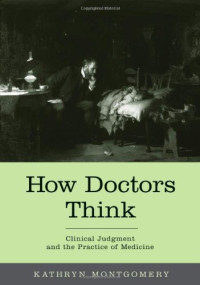 How Doctors Think: Clinical Judgment and the Practice of Medicine