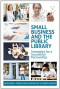 Small Business and the Public Library: Strategies for a Successful Partnership (ALA Editions)