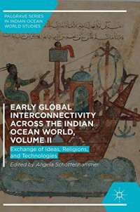 Early Global Interconnectivity across the Indian Ocean World, Volume II: Exchange of Ideas, Religions, and Technologies (Palgrave Series in Indian Ocean World Studies)