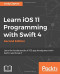 Learn iOS 11 Programming with Swift 4 - Second Edition: Learn the fundamentals of iOS app development with Swift 4 and Xcode 9