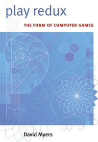 Play Redux: The Form of Computer Games (Digital Culture Books)