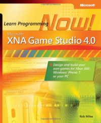 Microsoft XNA Game Studio 4.0: Learn Programming Now!: How to program for Windows Phone 7, Xbox 360, Zune devices, and more