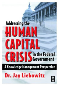 Addressing the Human Capital Crisis in the Federal Government : A Knowledge Management Perspective