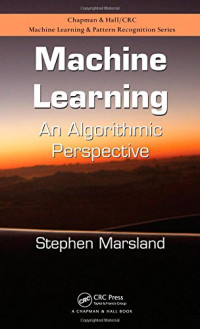 Machine Learning: An Algorithmic Perspective (Chapman &amp; Hall/Crc Machine Learning &amp; Pattern Recognition)
