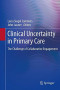 Clinical Uncertainty in Primary Care: The Challenge of Collaborative Engagement