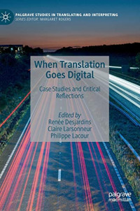 When Translation Goes Digital: Case Studies and Critical Reflections (Palgrave Studies in Translating and Interpreting)