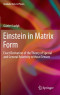 Einstein in Matrix Form: Exact Derivation of the Theory of Special and General Relativity without Tensors