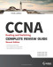 CCNA Routing and Switching Complete Review Guide: Exam 100-105, Exam 200-105, Exam 200-125