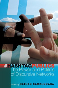 Hashtag Publics: The Power and Politics of Discursive Networks (Digital Formations)