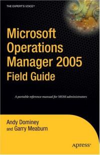 Microsoft Operations Manager 2005 Field Guide (Expert's Voice)
