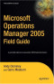 Microsoft Operations Manager 2005 Field Guide (Expert's Voice)