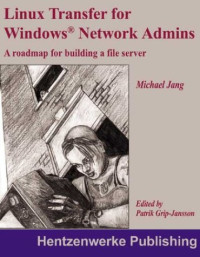 Linux Transfer for Windows Network Admins: A Roadmap for Building a Linux File Server