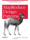 MapReduce Design Patterns: Building Effective Algorithms and Analytics for Hadoop and Other Systems