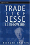 Trade Like Jesse Livermore (Wiley Trading)