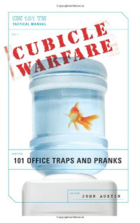 Cubicle Warfare: 101 Office Traps and Pranks