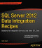 SQL Server 2012 Data Integration Recipes: Solutions for Integration Services and Other ETL Tools (Expert's Voice in SQL Server)