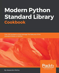 Modern Python Standard Library Cookbook: Over 100 recipes to fully leverage the features of the standard library in Python