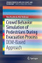 Crowd Behavior Simulation of Pedestrians During Evacuation Process: DEM-Based Approach (SpringerBriefs in Applied Sciences and Technology)