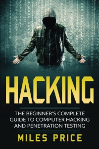 Hacking: The Beginner's Complete Guide To Computer Hacking And Penetration Testing