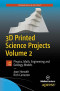 3D Printed Science Projects Volume 2: Physics, Math, Engineering and Geology Models