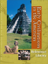 Early Civilizations in the Americas Reference Library, Volume 1