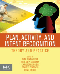 Plan, Activity, and Intent Recognition: Theory and Practice