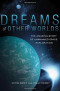 Dreams of Other Worlds: The Amazing Story of Unmanned Space Exploration