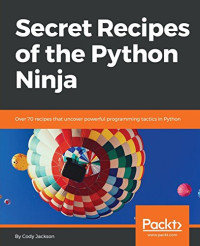 Secret Recipes of the Python Ninja: Over 70 recipes that uncover powerful programming tactics in Python