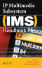 IP Multimedia Subsystem (IMS) Handbook