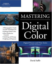 Mastering Digital Color: A Photographer's and Artist's Guide to Controlling Color (Digital Process and Print)