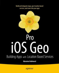 Pro iOS Geo: Building Apps with Location Based Services