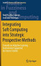 Integrating Soft Computing into Strategic Prospective Methods: Towards an Adaptive Learning Environment Supported by Futures Studies (Studies in Fuzziness and Soft Computing)