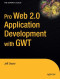 Pro Web 2.0 Application Development with GWT (Expert's Voice in Web Development)