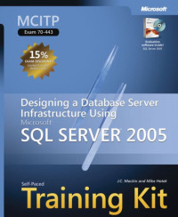 MCITP Self-Paced Training Kit (Exam 70-443): Designing a Database Server Infrastructure Using Microsoft  SQL Server(TM) 2005