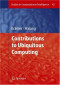 Contributions to Ubiquitous Computing (Studies in Computational Intelligence)