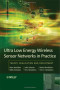 Ultra-Low Energy Wireless Sensor Networks in Practice: Theory, Realization and Deployment
