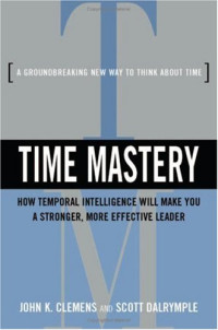 Time Mastery: How Temporal Intelligence Will Make You A Stronger, More Effective Leader
