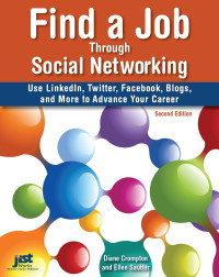 Find a Job Through Social Networking: Use LinkedIn, Twitter, Facebook, Blogs and More to Advance Your Career