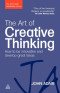 The Art of Creative Thinking: How to Be Innovative and Develop Great Ideas (John Adair Leadership Library)