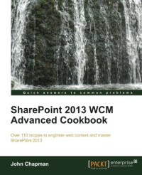 SharePoint 2013 WCM Advanced Cookbook (Quick Answers to Common Problems)