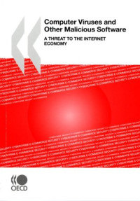 Computer Viruses and Other Malicious Software:  A Threat to the Internet Economy