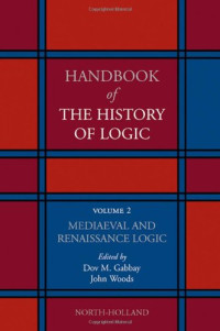 Mediaeval and Renaissance Logic, Volume 2 (Handbook of the History of Logic)